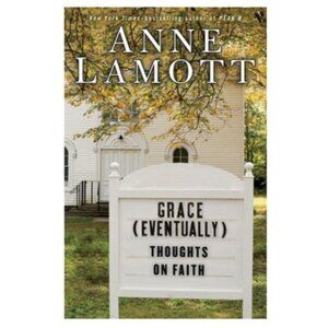 Grace (Eventually): Thoughts on Faith by Anne Lamotte Hardcover 2007
